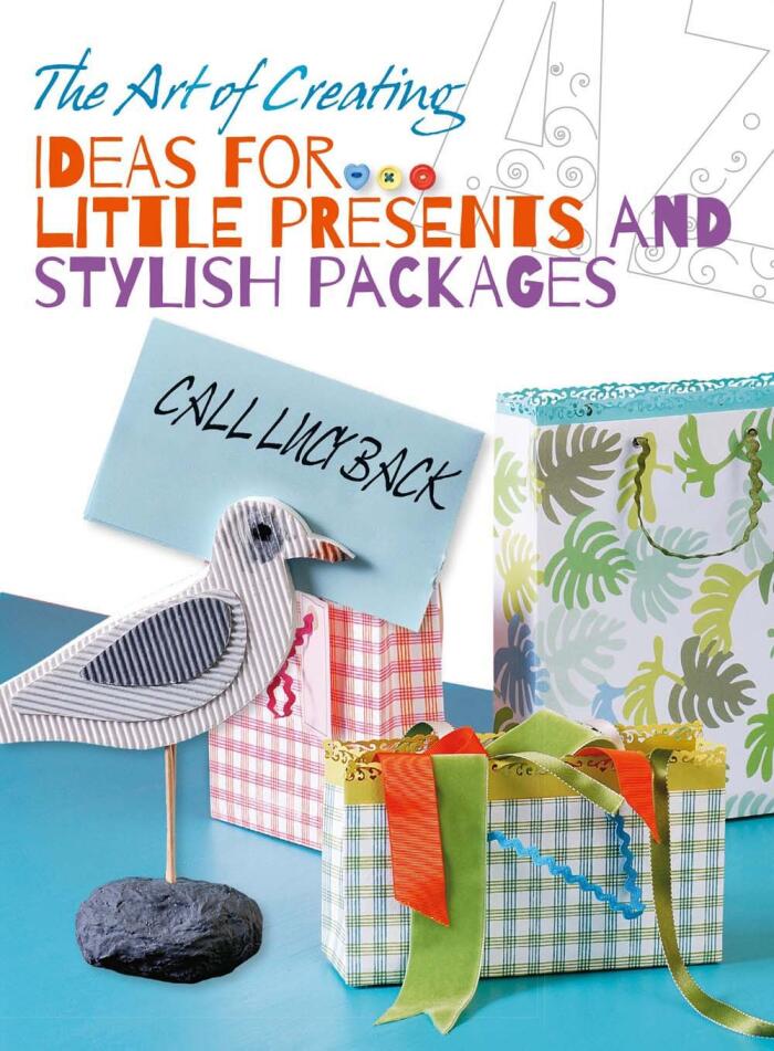 The Art of Creating: Ideas for Little Presents and Stylish Packages