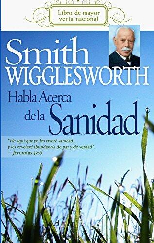 Smith Wigglesworth habla acerca de la sanidad