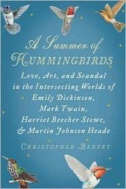 A Summer of Hummingbirds: Love, Art, and Scandal in The Intersecting Worlds of Emily Dickinson, Mark Twain, Harriet Beecher Stowe, and Martin Johnson Heade