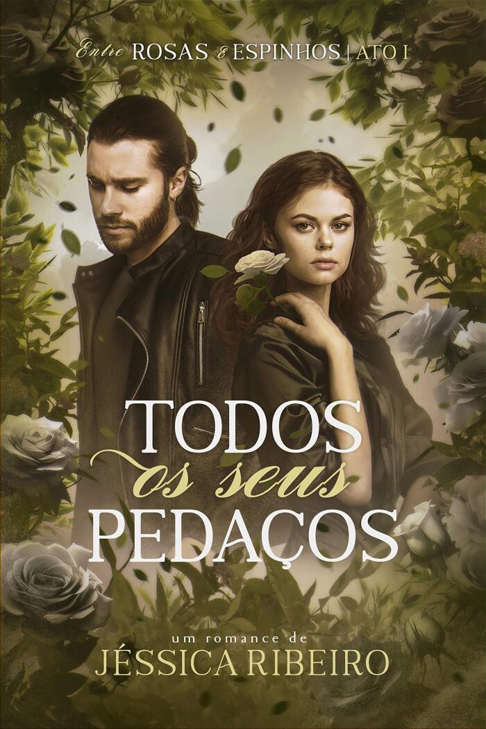 Todos os Seus Pedaços (ATO I: Entre Rosas & Espinhos Livro 1)