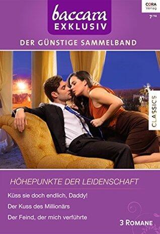 Küss sie doch endlich, Daddy! / Der Küss des Millionärs / Der Fiend, der mich verführte