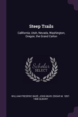 Steep Trails: California, Utah, Nevada, Washington, Oregon, the Grand Cañon
