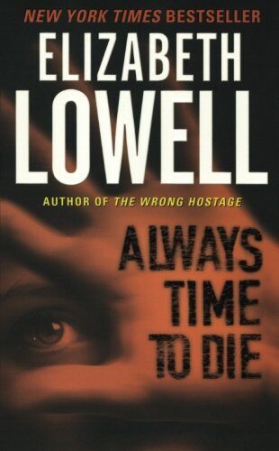 [Always Time to Die] [By: Lowell, Elizabeth] [May, 2006]