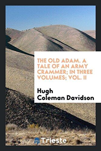 The old Adam. A tale of an army crammer; In three volumes; Vol. II