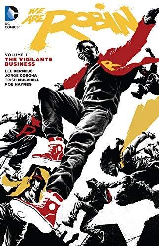 We Are Robin Vol. 1: The Vigilante Business by Lee Bermejo