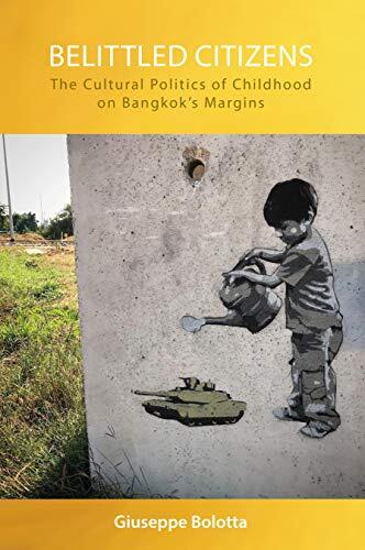 Belittled Citizens: The Cultural Politics of Childhood on Bangkok’s Margins