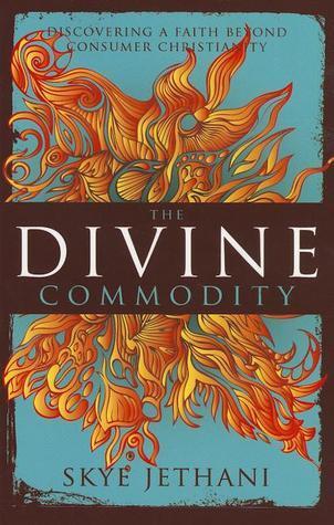 The Divine Commodity: Discovering a Faith Beyond Consumer Christianity