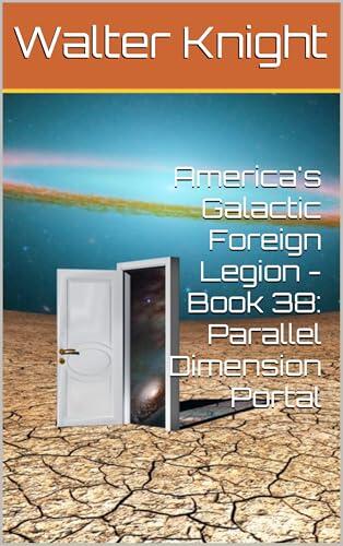 America's Galactic Foreign Legion - Book 38: Parallel Dimension Portal