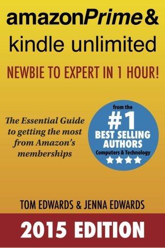 Amazon Prime & Kindle Unlimited: Newbie to Expert in 1 Hour!: The Essential Guide to Getting the Most from Amazon's Memberships