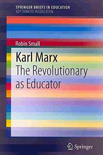 [Karl Marx: The Revolutionary as Educator] (By: Robin Small) [published: January, 2014]