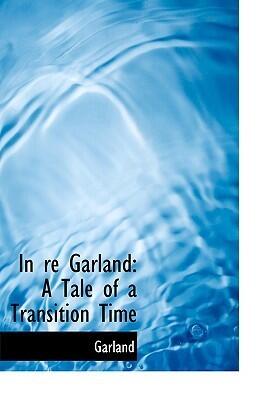 In Re Garland: A Tale of a Transition Time