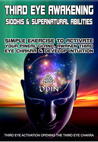 Third Eye Awakening: Siddhis And Supernatural Abilities, Simple Exercise To Activate Your Pineal Gland, Third Eye Chakra And Develop Intuition, Third Eye Activation