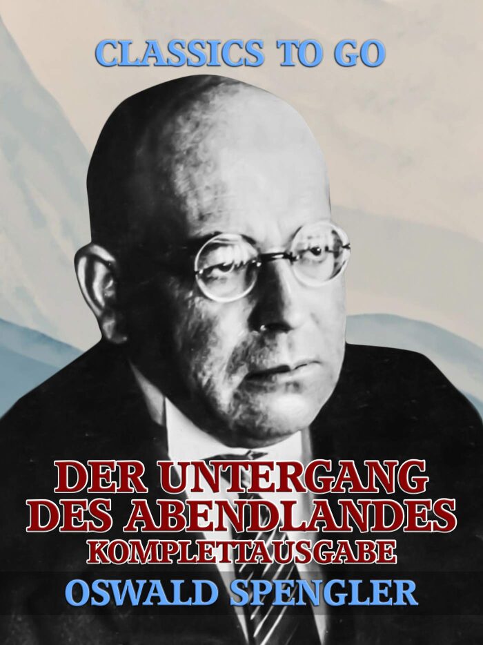 Der Untergang des Abendlandes - Komplettausgabe (Classics To Go)