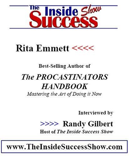 Rita Emmett Interviewed by Randy Gilbert on <i>The Inside Success Show</i>: Rita Emmett shares insights from her best-seller <i>The Procrastinator's Handbook: Mastering the Art of Doing it Now</i>