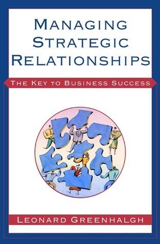 Managing Strategic Relationships: The Key to Business Success