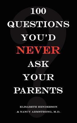 100 Questions You'd Never Ask Your Parents