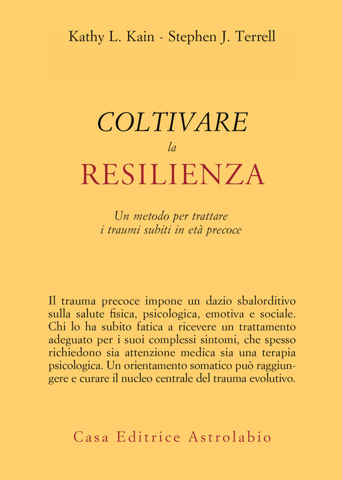Coltivare la resilienza. Un metodo per trattare i traumi subiti in età precoce