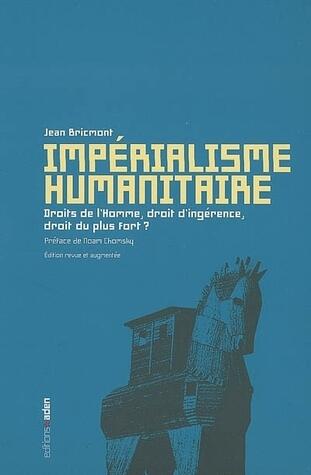 Impérialisme humanitaire : Droits de l'homme, droit d'ingérence, droit du plus fort?