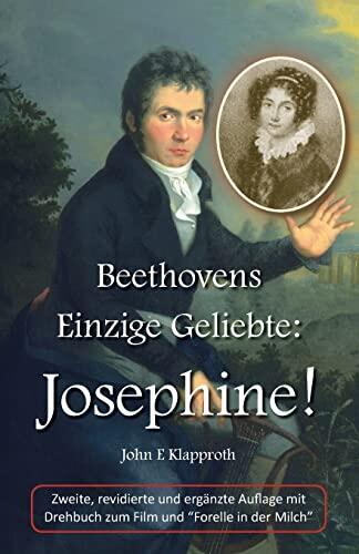 Beethovens Einzige Geliebte: Josephine! : Eine Biografie der Einzigen Frau, die Beethoven jemals geliebt hat