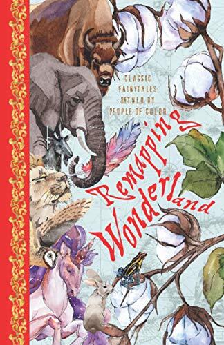 Remapping Wonderland: Classic Fairy Tales Retold by People of Color
