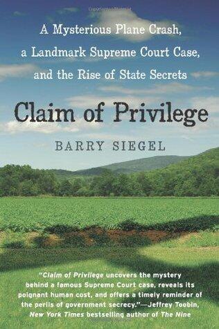 Claim of Privilege: A Mysterious Plane Crash, a Landmark Supreme Court Case, and the Rise of State Secrets - The Shameful Cold War Incident That Transformed American Law