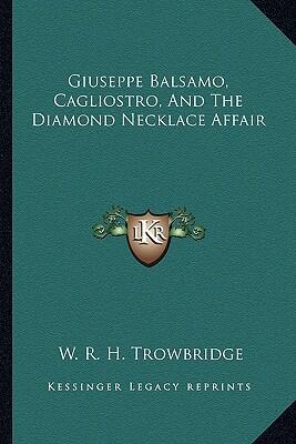 Giuseppe Balsamo, Cagliostro, and The Diamond Necklace Affair