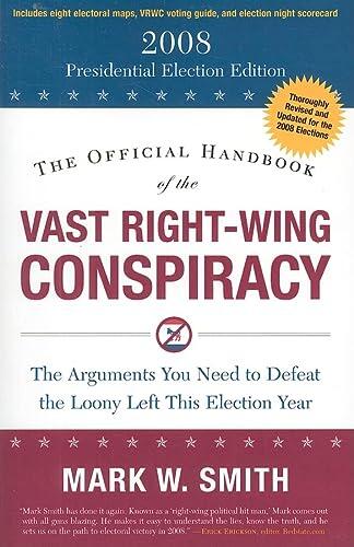 The Official Handbook of the Vast Right-Wing Conspiracy: (The 2008 Presidential Election Edition)