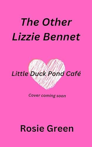 The Other Lizzie Bennet: Little Duck Pond Cafe, Book 44