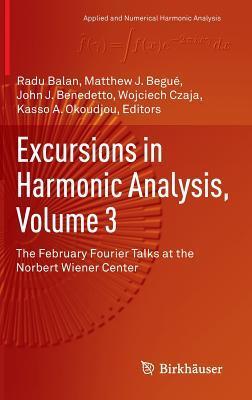 Excursions in Harmonic Analysis (Volume 3): The February Fourier Talks at the Norbert Wiener Center
