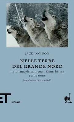Nelle terre del Grande Nord: Il richiamo della foresta, Zanna bianca e altre storie