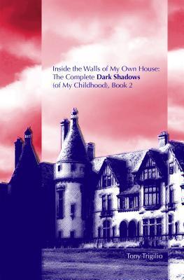 Inside the Walls of My Own House: The Complete Dark Shadows (of My Childhood) Book 2