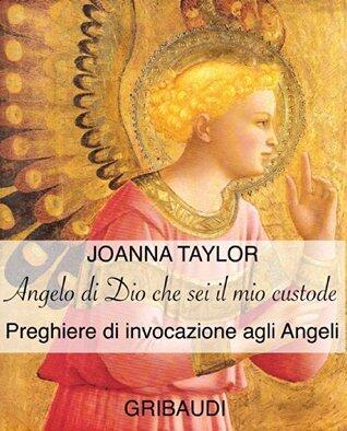 Angelo di Dio che sei il mio custode: Preghiere di invocazione agli Angeli