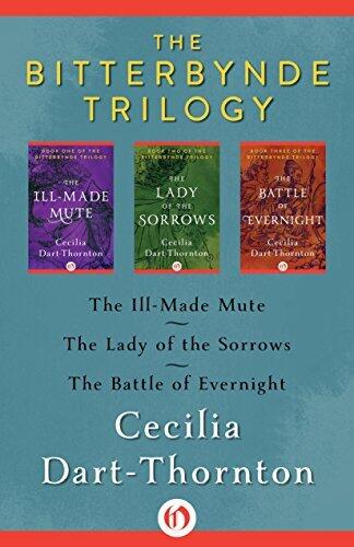 The Bitterbynde Trilogy: The Ill-Made Mute, The Lady of the Sorrows, and The Battle of Evernight