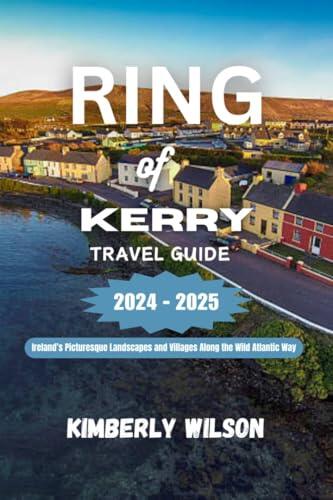 Ring of Kerry Travel Guide 2024 - 2025: Ireland’s Picturesque Landscapes and Villages Along the Wild Atlantic Way