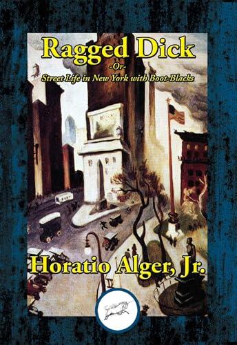 Ragged Dick: or, Street Life in New York with Boot-Blacks