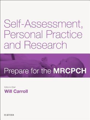 Self-Assessment, Personal Practice & Research E-Book: Prepare for the Mrcpch. Key Articles from the Paediatrics & Child Health Journal
