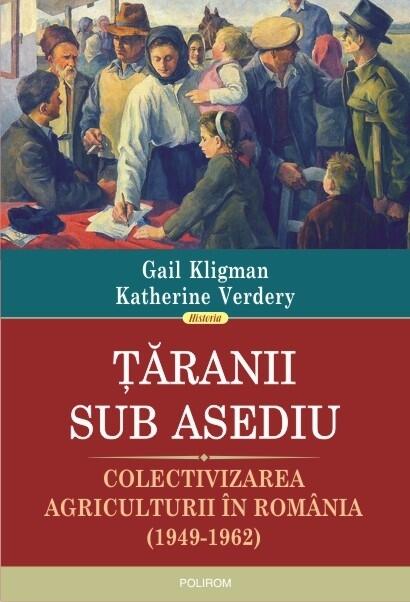 Țăranii sub asediu: colectivizarea agriculturii în România