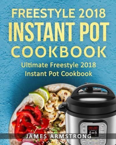 Freestyle Instant Pot Cookbook 2018: Ultimate Freestyle Instant Pot Cookbook 201: Simple and Delicious Freestyle Instant Pot Recipes: Freestyle Instant Pot Cookbook for Weight Loss