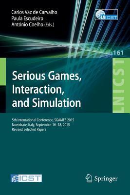 Serious Games, Interaction, and Simulation: 5th International Conference, SGAMES 2015, Novedrate, Italy, September 16-18, 2015, Revised Selected ... and Telecommunications Engineering, 161)