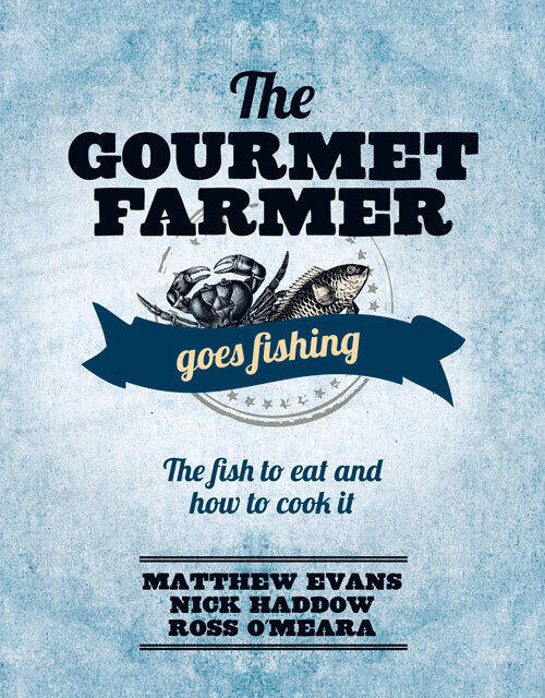 The Gourmet Farmer Goes Fishing: The Fish to Eat and How to Cook It