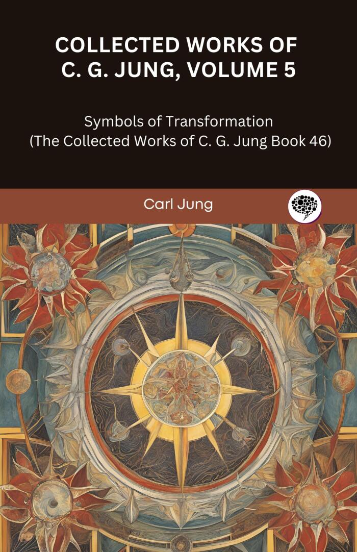 Collected Works of C. G. Jung, Volume 5: Symbols of Transformation