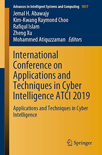 International Conference on Applications and Techniques in Cyber Intelligence Atci 2019: Applications and Techniques in Cyber Intelligence