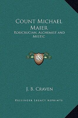 Count Michael Maier: Rosicrucian, Alchemist and Mystic