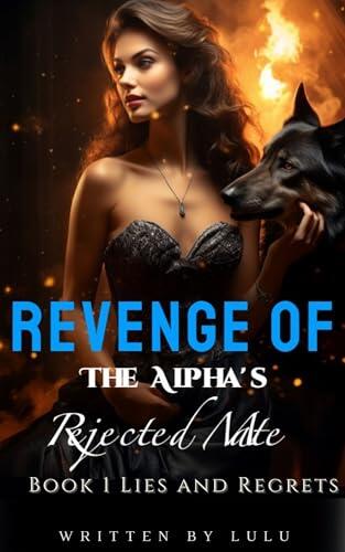 Revenge of the Alpha's Rejected Mate: Book 1 Lies and Regrets