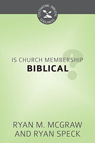 Is Church Membership Biblical?: Cultivating Biblical Godliness Series