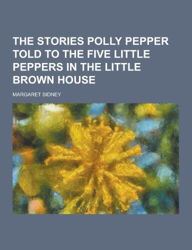 The Stories Polly Pepper Told to the Five Little Peppers in the Little Brown House