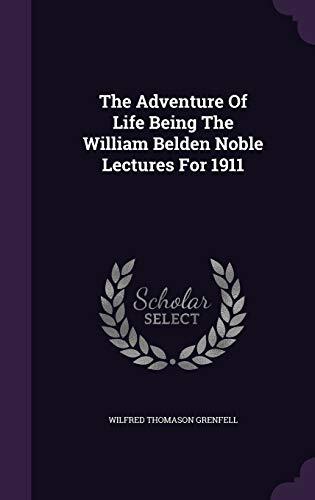 The Adventure Of Life Being The William Belden Noble Lectures For 1911