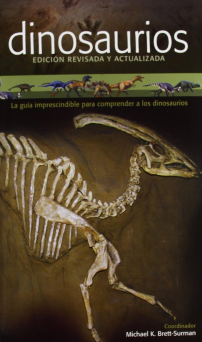 DINOSAURIOS (EDICION REVISADA Y ACTUALIZADA): LA GUÍA IMPRESCINDIBLE PARA COMPRENDER A LOS DINOSAURIOS