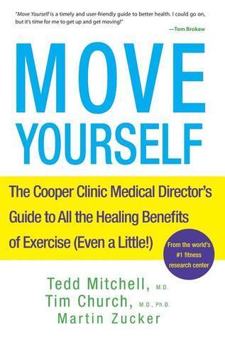 Move Yourself: The Cooper Clinic Medical Director's Guide to All the Healing Benefits of Exercise