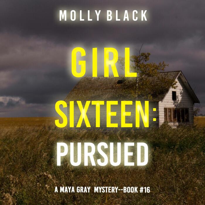 Girl Sixteen: Pursued: A Maya Gray FBI Suspense Thriller, Book 16
